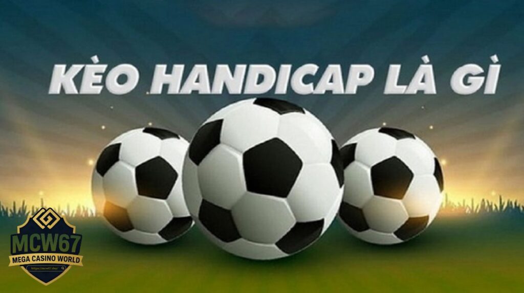 Kèo Handicap là gì?